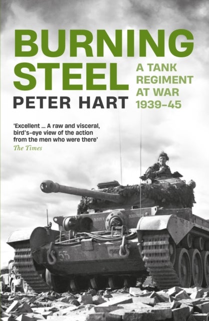 Burning Steel - A Tank Regiment at War, 1939-45