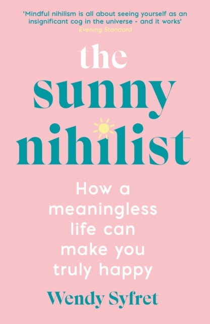 The Sunny Nihilist - How a meaningless life can make you truly happy