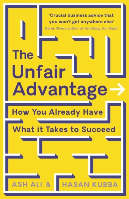 The Unfair Advantage - BUSINESS BOOK OF THE YEAR AWARD-WINNER: How You Already Have What It Takes to Succeed