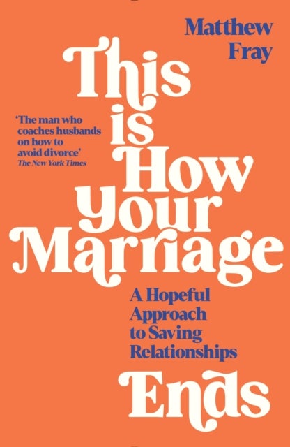 This is How Your Marriage Ends - A Hopeful Approach to Saving Relationships