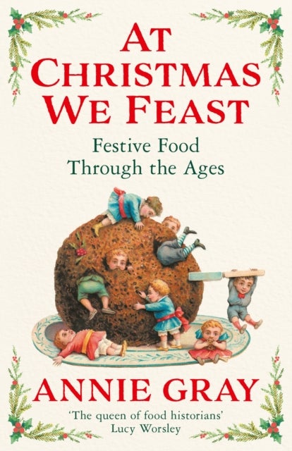 At Christmas We Feast - Festive Food Through the Ages