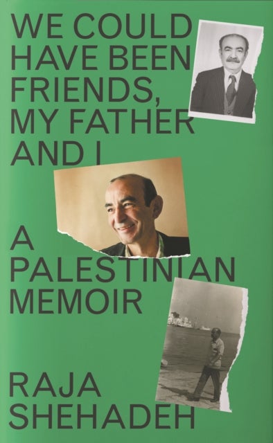 We Could Have Been Friends, My Father and I - A Palestinian Memoir