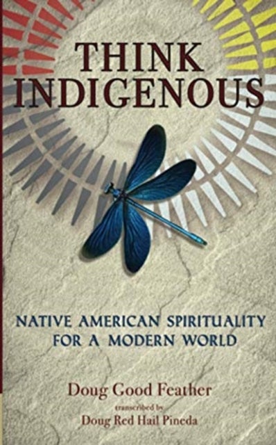 Think Indigenous - Native American Spirituality for a Modern World