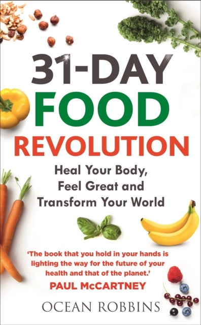 31-Day Food Revolution - Heal Your Body, Feel Great and Transform Your World