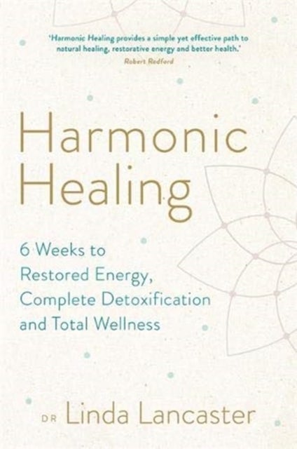 Harmonic Healing - 6 Weeks to Restored Energy, Complete Detoxification and Total Wellness