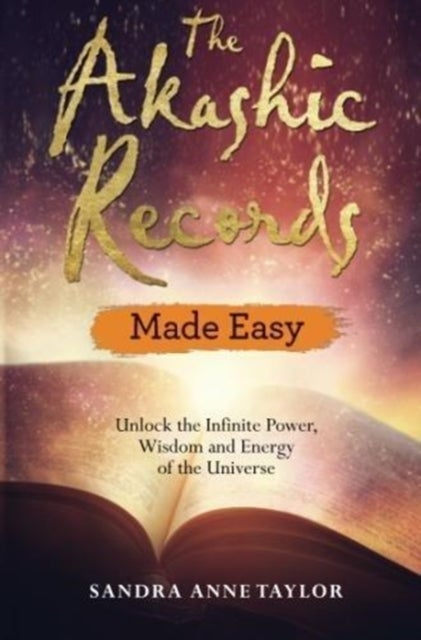 The Akashic Records Made Easy - Unlock the Infinite Power, Wisdom and Energy of the Universe