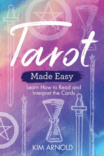 Tarot Made Easy - Learn How to Read and Interpret the Cards