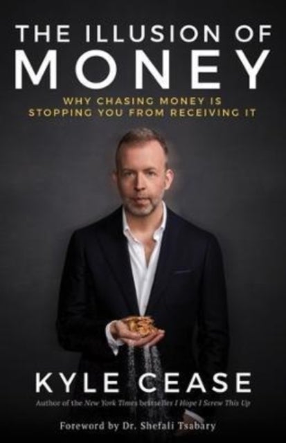 The Illusion of Money - Why Chasing Money Is Stopping You from Receiving It