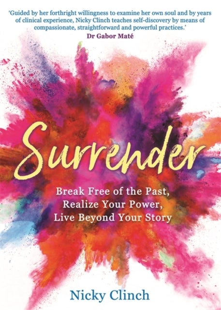 Surrender - Break Free of the Past, Realize Your Power, Live Beyond Your Story