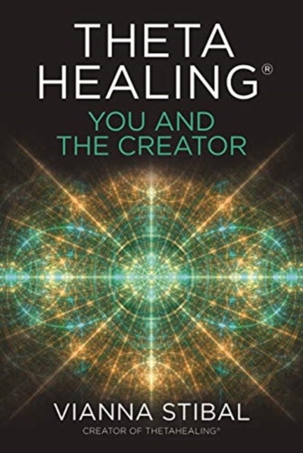 ThetaHealing¿: You and the Creator - Deepen Your Connection with the Energy of Creation