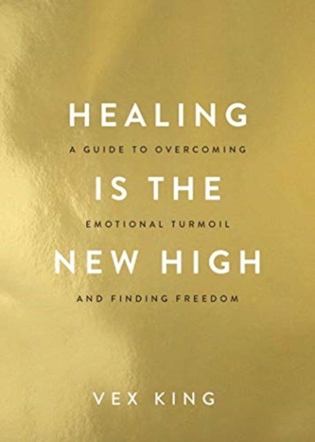 Healing Is the New High - A Guide to Overcoming Emotional Turmoil and Finding Freedom