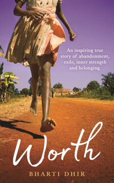 Worth - An Inspiring True Story of Abandonment, Exile, Inner Strength and Belonging