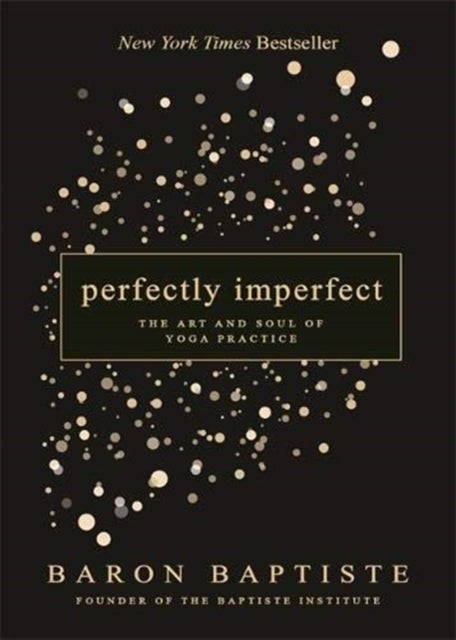 Perfectly Imperfect - The Art and Soul of Yoga Practice