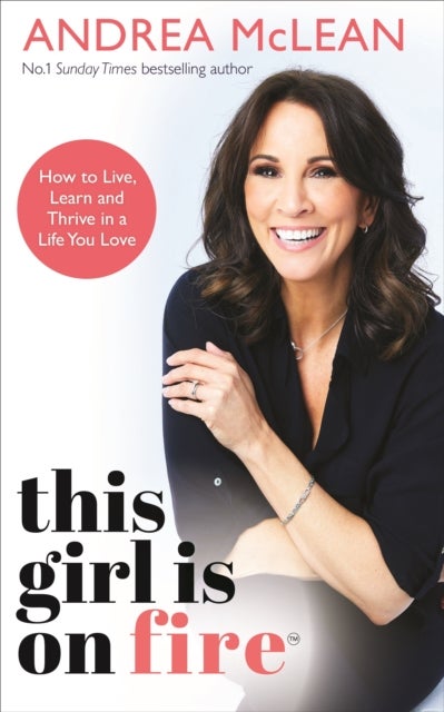 This Girl Is on Fire - How to Live, Learn and Thrive in a Life You Love: THE SUNDAY TIMES BESTSELLER