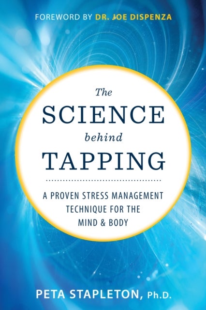 The Science behind Tapping - A Proven Stress Management Technique for the Mind and Body