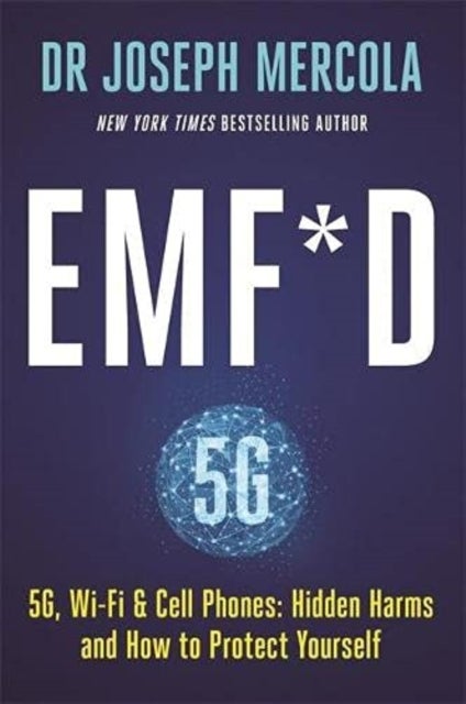 EMF*D - 5G, Wi-Fi & Cell Phones: Hidden Harms and How to Protect Yourself