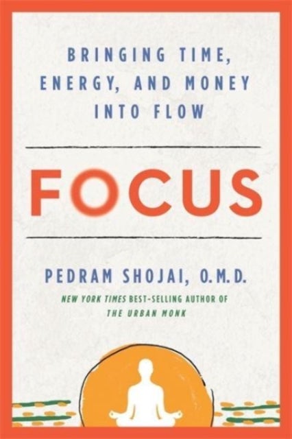 Focus - Bringing Time, Energy and Money into Flow