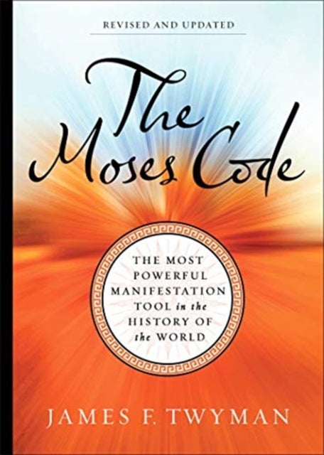 The Moses Code - The Most Powerful Manifestation Tool in the History of the World (Revised and Updated Edition)