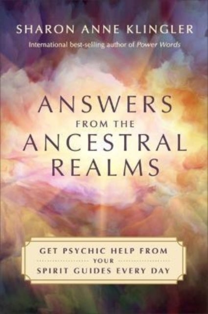 Answers from the Ancestral Realms - Get Psychic Help from Your Spirit Guides Every Day