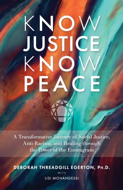 Know Justice Know Peace - A Transformative Journey of Social Justice, Anti-Racism and Healing through the Power of the Enneagr