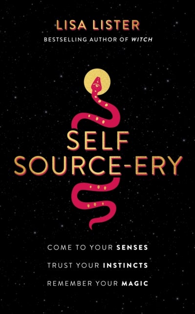 Self Source-ery - Come to Your Senses. Trust Your Instincts. Remember Your Magic.