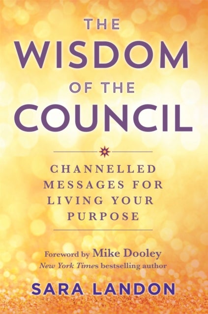 The Wisdom of The Council - Channelled Messages for Living Your Purpose