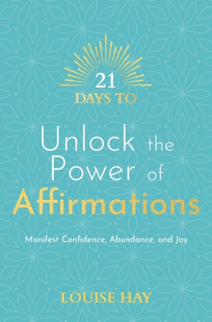 21 Days to Unlock the Power of Affirmations - Manifest Confidence, Abundance and Joy