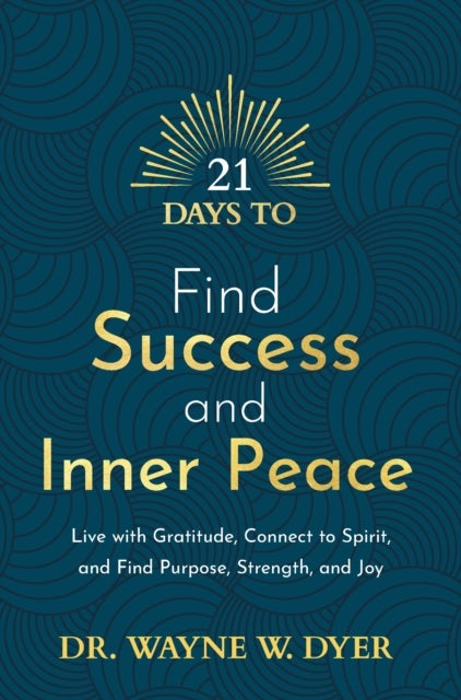 21 Days to Find Success and Inner Peace - Live with Gratitude, Connect to Spirit, and Find Purpose, Strength, and Joy