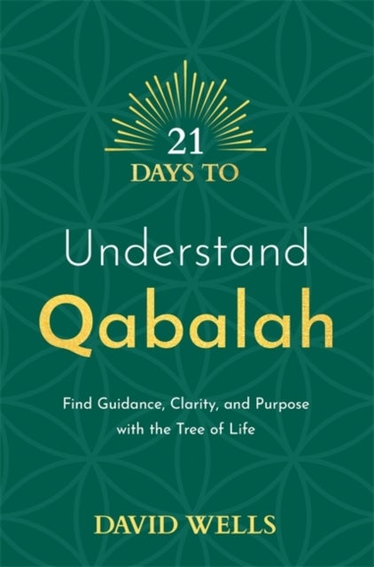 21 Days to Understand Qabalah - Find Guidance, Clarity, and Purpose with the Tree of Life