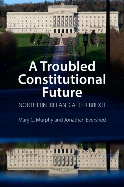 Bilde av A Troubled Constitutional Future Av Dr Mary C. (university College Cork) Murphy, Dr Jonathan (university College Dublin) Evershed