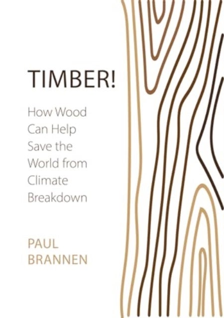 Timber! - How Wood Can Help Save the World from Climate Breakdown