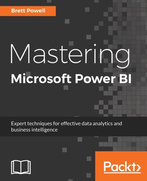 Mastering Microsoft Power BI - Expert techniques for effective data analytics and business intelligence