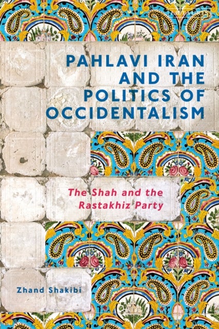 Bilde av Pahlavi Iran And The Politics Of Occidentalism Av Zhand Shakibi