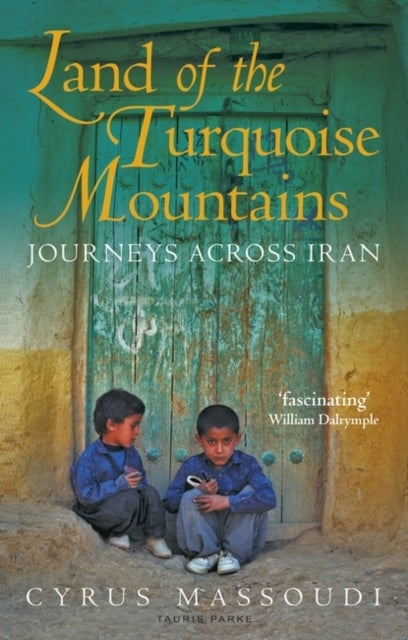 Land of the Turquoise Mountains - Journeys Across Iran