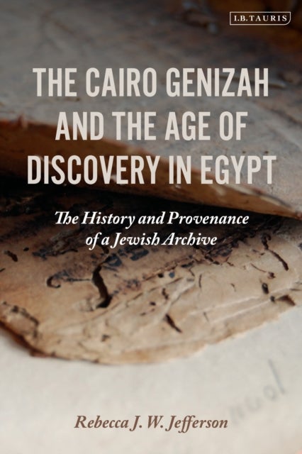 Bilde av The Cairo Genizah And The Age Of Discovery In Egypt Av Rebecca J. W. (university Of Florida Usa) Jefferson