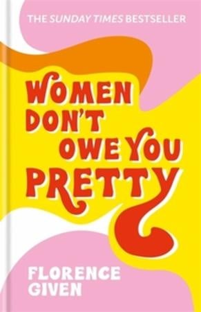 Women Don't Owe You Pretty - The debut book from Florence Given