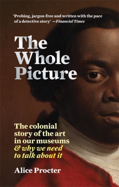 The Whole Picture - The colonial story of the art in our museums & why we need to talk about it