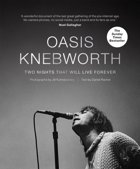 Oasis: Knebworth - THE SUNDAY TIMES BESTSELLER Two Nights That Will Live Forever