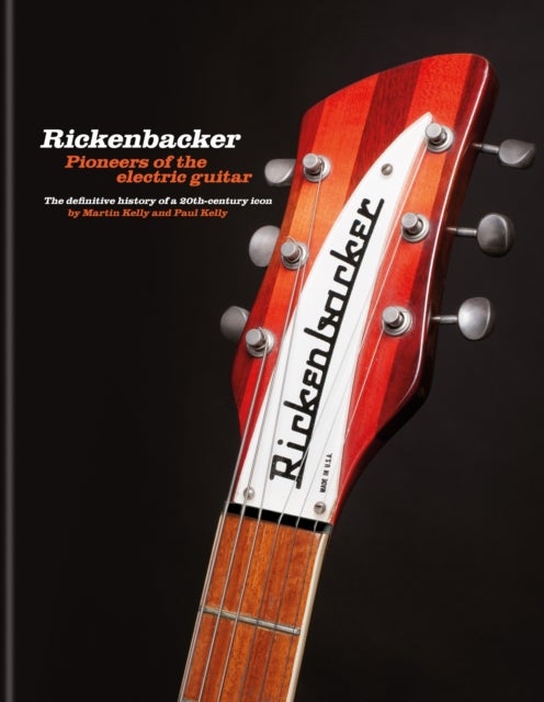 Bilde av Rickenbacker Guitars: Pioneers Of The Electric Guitar Av Martin Kelly, Paul Kelly