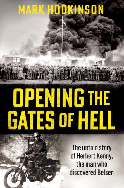 Opening The Gates of Hell - The untold story of Herbert Kenny, the man who discovered Belsen
