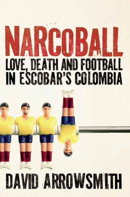 Narcoball - Love, Death and Football in Escobar's Colombia
