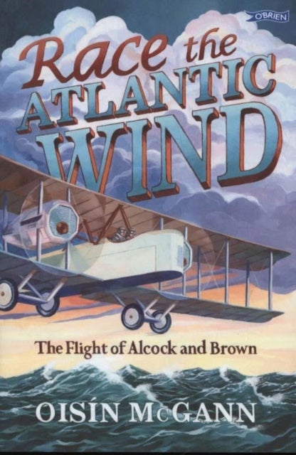 Race the Atlantic Wind - The Flight of Alcock and Brown