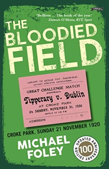 The Bloodied Field - Croke Park. Sunday 21 November 1920