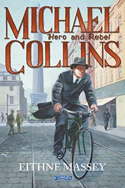 Michael Collins - Hero and Rebel