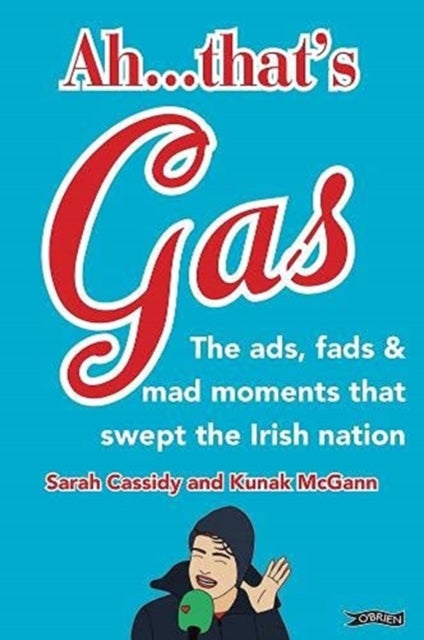 Ah ... That's Gas! - The ads, fads and mad happenings that swept the Irish nation