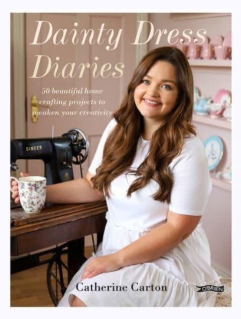 Dainty Dress Diaries - 50 Beautiful Home-Crafting Projects to Awaken Your Creativity