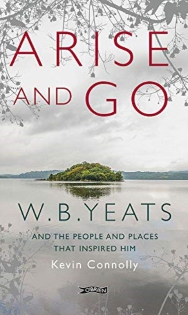 Arise And Go - W.B. Yeats and the people and places that inspired him