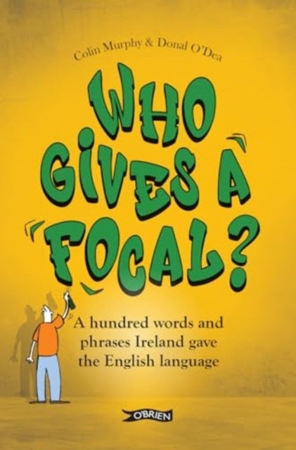 Who Gives a Focal? - A Hundred Words and Phrases Ireland Gave the English Language