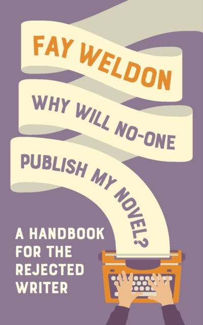 Why Will No-One Publish My Novel? - A Handbook for the Rejected Writer