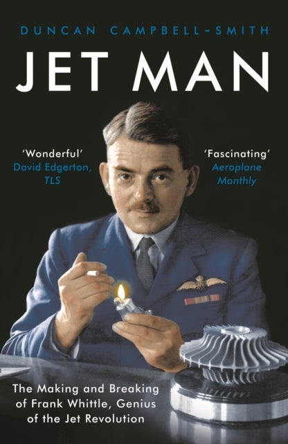 Jet Man - The Making and Breaking of Frank Whittle, Genius of the Jet Revolution